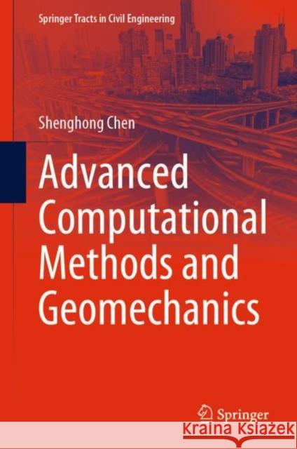 Advanced Computational Methods and Geomechanics Shenghong Chen 9789811974267 Springer - książka