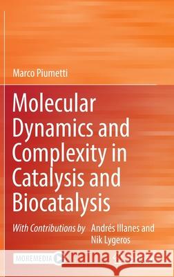 Molecular Dynamics and Complexity in Catalysis and Biocatalysis Marco Piumetti 9783030884994 Springer International Publishing - książka