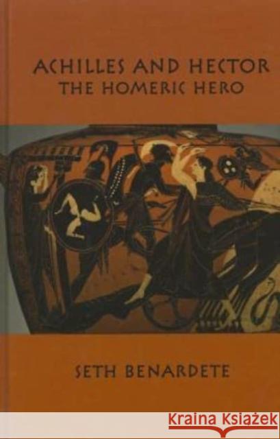05 Achilles and Hector: Homeric Hero Benardete                                Seth Benardete Burger 9781587310003 St. Augustine's Press - książka