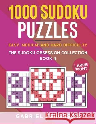 1000 Sudoku Puzzles Easy, Medium and Hard difficulty Large Print: The Sudoku obsession collection Book 4 Gabriel Ferguson 9781913470791 Independent Publishing Network - książka