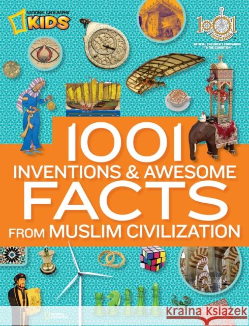 1001 Inventions & Awesome Facts About Muslim Civilisation National Geographic Kids 9781426312588 National Geographic Kids - książka