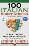 100 Italian Short Stories for Beginners Learn Italian with Stories with Audio Christian Stahl 9781739950217 Midealuck Publishing