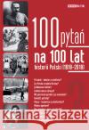 100 pytań na 100 lat historii Polski Praca Zbiorowa 9788364076848 Polityka