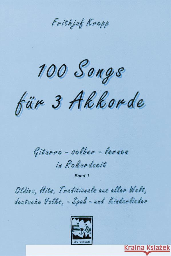 100 Songs für 3 Akkorde : Oldies, Hits, Traditionals aus aller Welt, deutsche Volks-, Spaß- und Kinderlieder Krepp, Frithjof   9783928825009 Leu-Verlag - książka