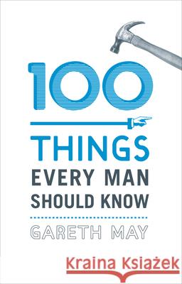 100 Things Every Man Should Know Gareth May 9780224098885 Vintage Publishing - książka