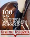 100 Ways to Improve Your Horse's Schooling Susan Mcbane 9780715328866 David & Charles