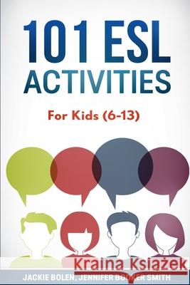101 ESL Activities: For Kids (6-13) Jackie Bolen Jennifer Booke Stephen-Peter Jinks 9781530840090 Createspace Independent Publishing Platform - książka