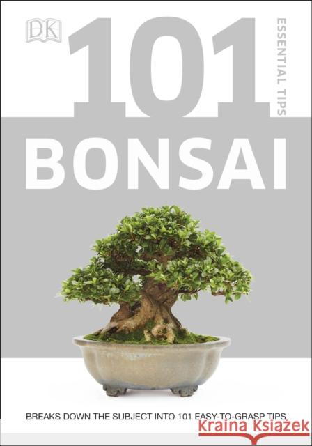 101 Essential Tips Bonsai: Breaks Down the Subject into 101 Easy-to-Grasp Tips Harry Tomlinson   9780241408599 Dorling Kindersley Ltd - książka