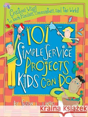 101 Simple Service Projects Kids Can Do Susan L. Lingo 9781935147060 Susan Lingo Books - książka
