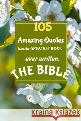 105 Amazing Quotes from the Greatest Book ever Written THE BIBLE: The Coolest Bestseller Book ever, for devotion, wisdom and bible study of scriptures Lina Loren 9781076253149 Independently Published - książka