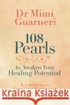 108 Pearls to Awaken Your Healing Potential: A Cardiologist Translates the Science of Health and Healing into Practice Mimi Guarneri 9781788175289 Hay House UK Ltd