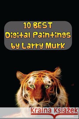 10 BEST Digital Paintings by Larry Murk Murk, Larry 9781500776244 Createspace - książka