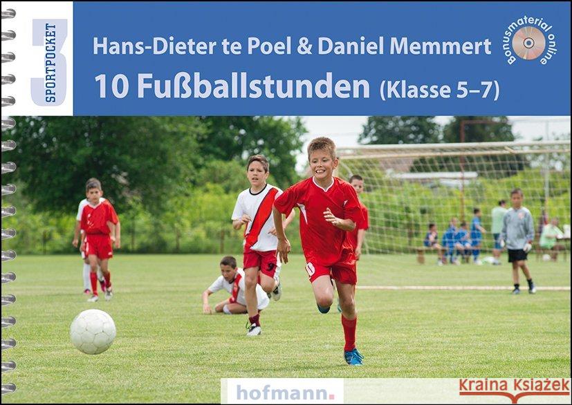 10 Fußballstunden (Klasse 5-7) : Bonusmaterial online Poel, Hans-Dieter te; Memmert, Daniel 9783778065501 Hofmann, Schorndorf - książka