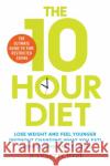 10 Hour Diet: Lose weight and turn back the clock using time restricted eating Jeannette Hyde 9781398502697 Simon & Schuster Ltd