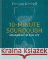 10-Minute Sourdough: Breadmaking for Real Life Vanessa Kimbell 9780857839312 Octopus Publishing Group