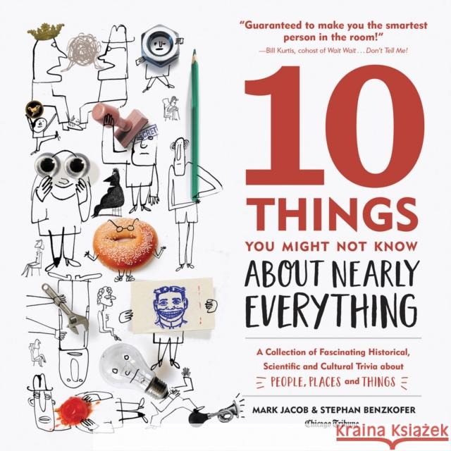 10 Things You Might Not Know about Nearly Everything: A Collection of Fascinating Historical, Scientific and Cultural Trivia about People, Places and Mark Jacob Stephan Benzkofer 9781572842083 Agate Midway - książka