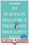 111 Places in Mallorca That You Shouldn't Miss Rudiger Liedtke 9783740810498 Emons Publishers