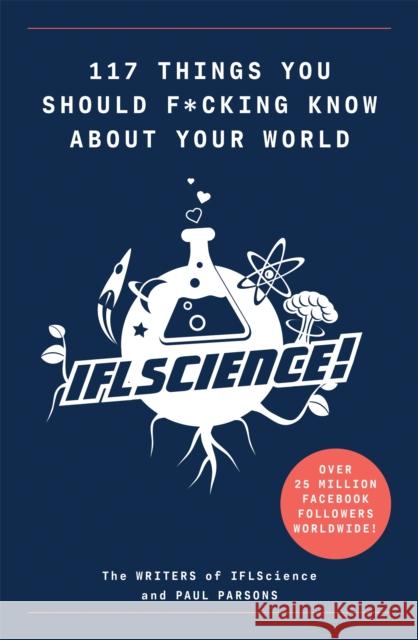 117 Things You Should F*#king Know About Your World: The Best of IFL Science  9781788402323 Octopus Publishing Group - książka