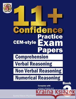 11+ Confidence: CEM-style Practice Exam Papers Book 3: Complete with answers and full explanations Eureka! Eleven Plus Exams 9781514270363 Createspace - książka