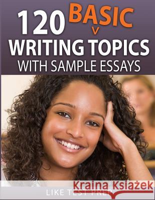 120 Basic Writing Topics: with Sample Essays Prep, Like Test 9781503134577 Createspace Independent Publishing Platform - książka
