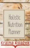 12-Week Holistic Nutrition Planner Kate Mroczek 9781471773129 Lulu.com