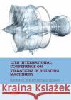 12th International Conference on Vibrations in Rotating Machinery: Proceedings of the 12th Virtual Conference on Vibrations in Rotating Machinery (Vir Institute of Mechanical Engineers 9780367677428 CRC Press