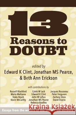 13 Reasons to Doubt Edward K. Clint Jonathan M. S. Pearce Beth Ann Erickson 9780992600044 Onus Books - książka