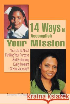 14 Ways to Accomplish Your Mission: Your Life Is About Fulfilling Your Purpose And Embracing Every Moment Of Your Journey!!! Nepaul, Lavern 9780595424481 iUniverse - książka