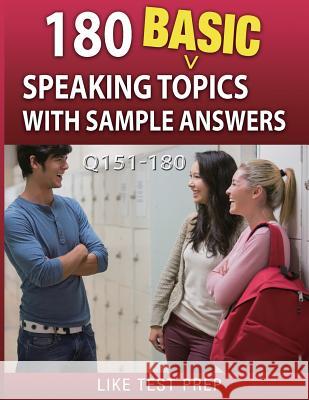 180 Basic Speaking Topics with Sample Answers Q151-180: 240 Basic Speaking Topics 30 Day Pack 2 Like Test Prep 9781503134713 Createspace - książka
