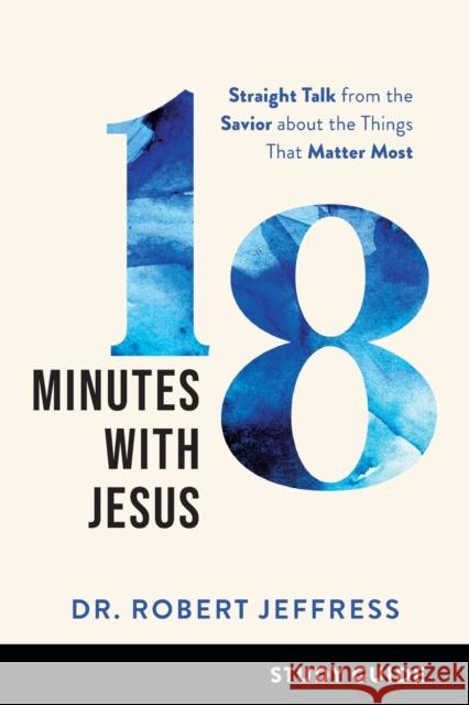 18 Minutes with Jesus Study Guide: Straight Talk from the Savior about the Things That Matter Most Robert Jeffress 9781540902429 Baker Books - książka