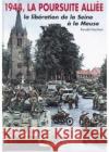 1944, La Poursuite Alliee: La Liberation de La Swine a la Meuse Ronald McNair 9782840481331 Editions Heimdal
