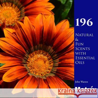 196 Natural and Fun Scents with Essential Oils John Warren 9781543297430 Createspace Independent Publishing Platform - książka