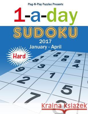 1-a-day Sudoku 2017 January - April Hard Plug-N-Play Puzzles 9781541265400 Createspace Independent Publishing Platform - książka