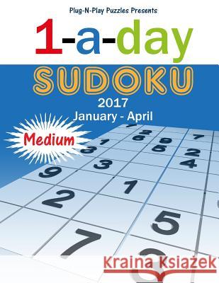 1-a-day Sudoku 2017 January - April Medium Plug-N-Play Puzzles 9781541264786 Createspace Independent Publishing Platform - książka