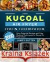 2000 Kucoal Air Fryer Oven Cookbook: 2000 Days Essential Recipes and Easy Cooking Techniques for Kucoal Air Fryer Oven James Outten 9781803433745 James Outten