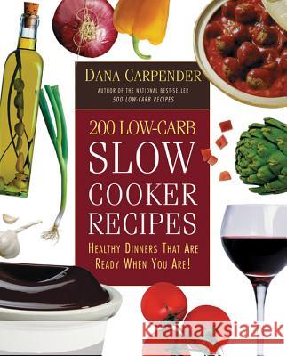 200 Low-Carb Slow Cooker Recipes: Healthy Dinners That Are Ready When You Are! Dana Carpender 9781592330768 Fair Winds Press (MA) - książka
