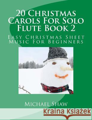 20 Christmas Carols For Solo Flute Book 2: Easy Christmas Sheet Music For Beginners Michael Shaw, (ch (Sterling Drug Inc Malvern Pennsylvania USA) 9781517159207 Createspace Independent Publishing Platform - książka
