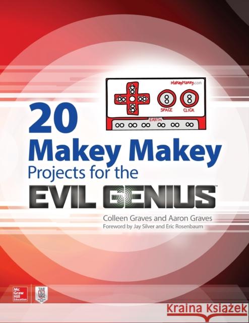 20 Makey Makey Projects for the Evil Genius Aaron Graves Colleen Graves 9781259860461 McGraw-Hill Education Tab - książka