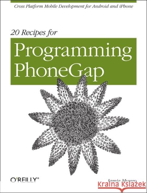 20 Recipes for Programming Phonegap: Cross-Platform Mobile Development for Android and iPhone Munro, Jamie 9781449319540 O'Reilly Media - książka