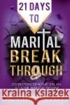 21 Days to Marital Breakthrough: Destroying Demonic Delays to Your Marital Destiny Cubeon Pitts 9781734870404 Divine Empowerment Publications