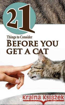 21 Things to Consider Before You Get a Cat Tom Howard 9781494296667 Createspace - książka