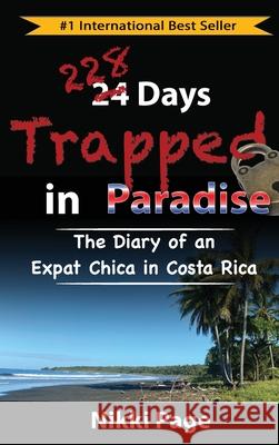 228 Days Trapped in Paradise: The Diary of an Expat Chica in Costa Rica Nikki Page Steve Page 9780999350683 Viva Purpose, Inc. - książka