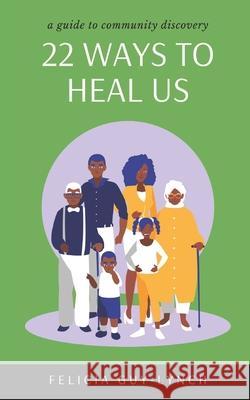 22 Ways to Heal Us: A Guide to Community Discovery Felicia Guy-Lynch 9781999210069 Si Obi Publishing - książka