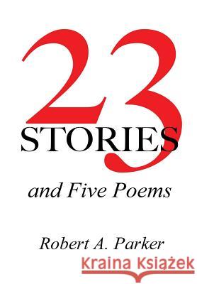 23 Stories and Five Poems Robert a. Parker 9781329343290 Lulu.com - książka