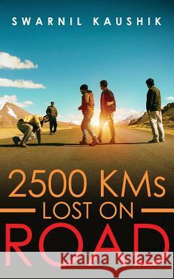 2500 KMs Lost on Road Kaushik, Swarnil 9789387193239 White Falcon Publishing - książka