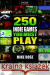 250 Indie Games You Must Play Mike Rose 9781138427853 Taylor & Francis Ltd