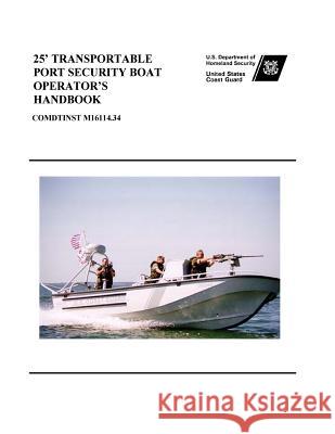 25' TRANSPORTABLE PORT SECURITY BOAT OPERATOR'S Handbook COMDTINST M16114.34 Guard, U. S. Coast 9781542346429 Createspace Independent Publishing Platform - książka
