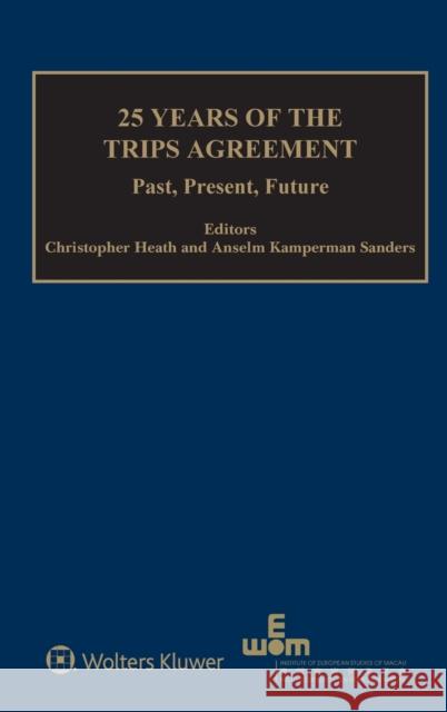 25 Years of the TRIPS Agreement: Present, Past, Future Heath, Christopher 9789403528830 Kluwer Law International - książka