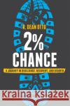 2% Chance: A Journey in Resilience, Recovery, and Rebirth R. Dean Otto 9781642252729 Advantage Media Group