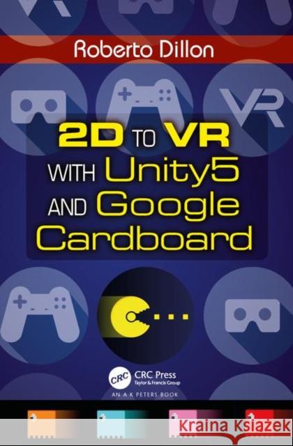 2D to VR with Unity5 and Google Cardboard Roberto Dillon 9781498781527 AK Peters - książka